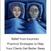 Relief from Insomnia - Practical Strategies to Help Your Clients Get Better Sleep