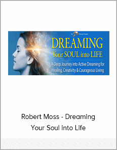 Robert Moss - Dreaming Your Soul into Life