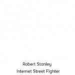 Robert Stanley - Internet Street Fighter