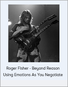 Roger Fisher - Beyond Reason: Using Emotions As You Negotiate