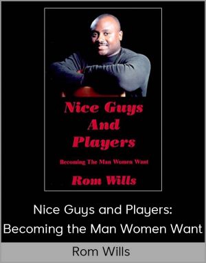 Rom Wills - Nice Guys And Players: Becoming The Man Women Want