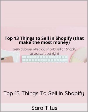 Sara Titus - Top 13 Things To Sell In Shopify