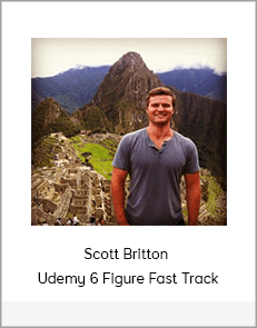 Scott Britton - Udemy 6 Figure Fast Track