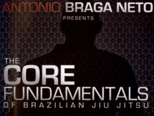 Antonio Braga Neto - The Core Fundamentals Of Brazilian JIu-Jttsu