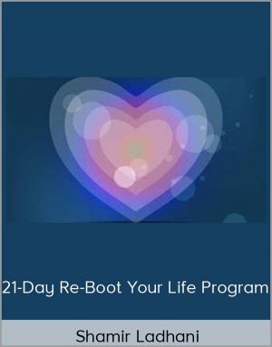 Shamir Ladhani - 21-Day Re-Boot Your Life Program