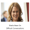 Sheila Heen On Difficult Conversations