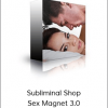 Subliminal Shop - Sex Magnet 3.0