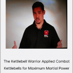 The Kettlebell Warrior Applied Combat Kettlebells for Maximum Martial Power