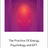 The Practice Of Energy Psychology and EFT