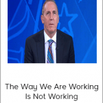 Tony Sdiwartz - The Way We Are Working Is Not Working