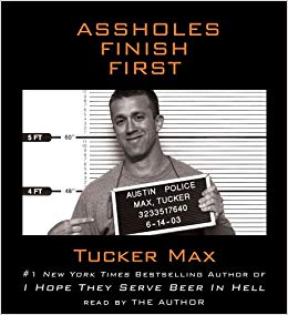 Tucker Max - Assholes Finish First