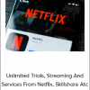 Unlimited Trials, Streaming And Services From Netflix, Skillshare Atc