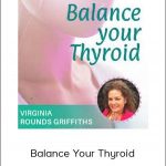 Virginia Rounds Griffiths - Balance Your Thyroid