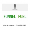 Wild Audience - FUNNEL FUEL