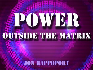 Jon Rappoport - Power Outside The Matrix