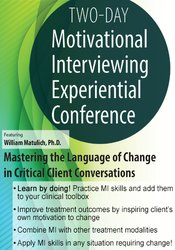 2-Day Motivational Interviewing Experiential Conference Mastering the Language of Change in Critical Client Conversations (Digital Seminar)