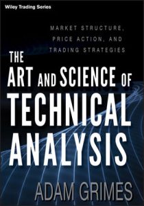 Adam Grimes - The Art and Science Of Technical Analysis - Market Structure, Price Action, And Trading Strategies