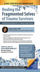 2-Day Certificate Workshop Healing the Fragmented Selves of Trauma Survivors Transformational Approaches to Treating Complex Trauma – Janina Fisher