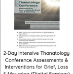 2-Day Intensive Thanatology Conference Assessments & Interventions for Grief, Loss, & Mourning (Digital Seminar)