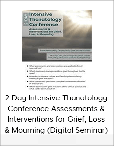 2-Day Intensive Thanatology Conference Assessments & Interventions for Grief, Loss, & Mourning (Digital Seminar)