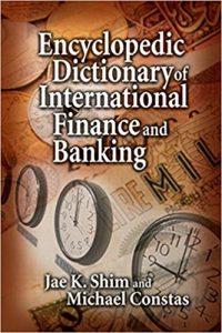 Jae K.Shim - Encyclopedic Dictionary Of International Finance & Banking