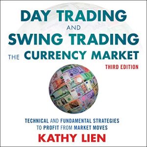 Kathy Lien - Day Trading And Swing Trading the Currency Market Technical and Fundamental Strategies 3rd Edition - Forex Trading