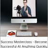 Success Masterclass - Become Successful At Anything Quickly