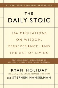 Ryan Holiday - The Daily Stoic - 366 Meditations On Wisdom, Perseverance, And The Art Of Living