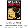 Accent On Music - Mark Hanson - How to Arrange - Fingerstyle Guitar Solos