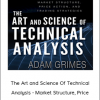 Adam Grimes - The Art and Science Of Technical Analysis - Market Structure, Price Action, And Trading Strategies