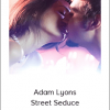 Adam Lyons - Street Seduce