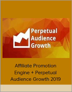 Affiliate Promotion Engine + Perpetual Audience Growth 2019