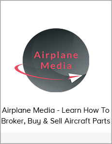 Airplane Media - Learn How To Broker, Buy & Sell Aircraft Parts