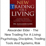 Alexander Elder - The New Trading For A Living: Psychology, Discipline, Trading Tools And Systems, Risk Control, Trade Management