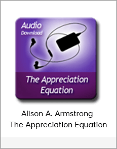 Alison A. Armstrong - The Appreciation Equation