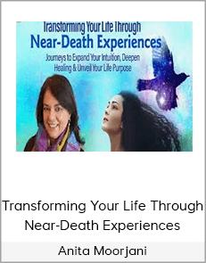 Anita Moorjani - Transforming Your Life Through Near-Death Experiences