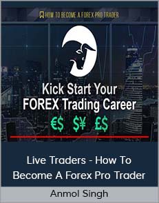 Anmol Singh - Live Traders - How To Become A Forex Pro Trader