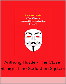 Anthony Hustle - The Close - Straight Line Seduction System