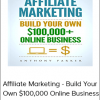 Anthony Parker - Affiliate Marketing - Build Your Own $100,000 Online Business