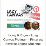 Barry & Roger - Lazy Canvas Platinum - Pinterest Reverse Engine Machine