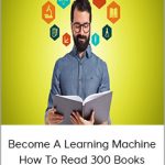 Become A Learning Machine - How To Read 300 Books This Year