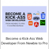 Become a Kick-Ass Web Developer From Newbie to Pro