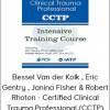 Bessel Van der Kolk - Eric Gentry - Janina Fisher & Robert Rhoton - Certified Clinical Trauma Professional (CCTP) Intensive Training CourseBessel Van der Kolk - Eric Gentry - Janina Fisher & Robert Rhoton - Certified Clinical Trauma Professional (CCTP) Intensive Training Course