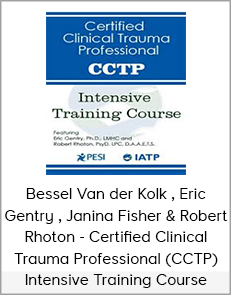 Bessel Van der Kolk - Eric Gentry - Janina Fisher & Robert Rhoton - Certified Clinical Trauma Professional (CCTP) Intensive Training CourseBessel Van der Kolk - Eric Gentry - Janina Fisher & Robert Rhoton - Certified Clinical Trauma Professional (CCTP) Intensive Training Course