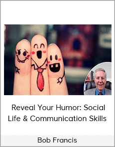 Bob Francis - Reveal Your Humor: Social Life & Communication Skills