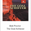 Bob Proctor - The Goal Achiever