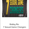 Bobby Rio - 7 Sexual Game Changers