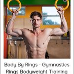 Body By Rings - Gymnastics Rings Bodyweight Training