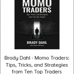 Brady Dahl - Momo Traders: Tips, Tricks, and Strategies from Ten Top Traders