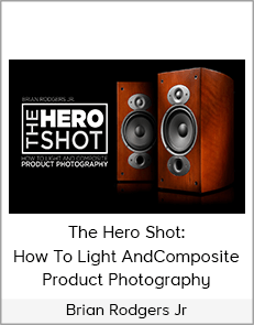 Brian Rodgers Jr - The Hero Shot: How To Light And Composite Product Photography